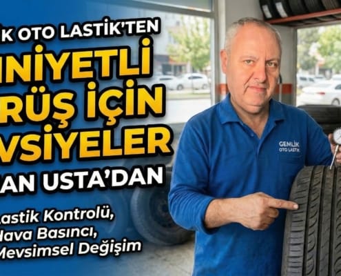Gemlik Oto Lastik Ustası Orhan Usta’dan Emniyetli Sürüş İçin Tavsiyeler
